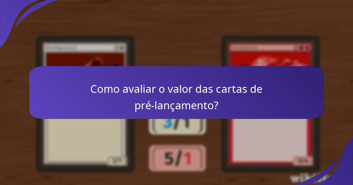Como é que as cartas de pré-lançamento se comportam na jogabilidade?