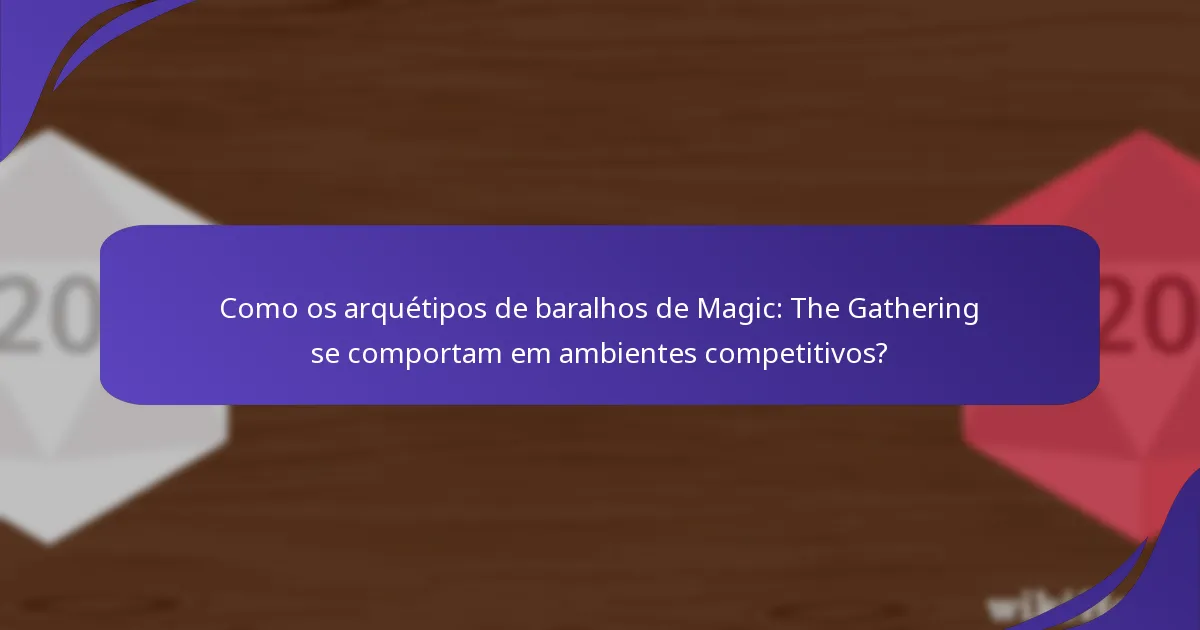 Como os arquétipos de baralhos de Magic: The Gathering se comportam em ambientes competitivos?