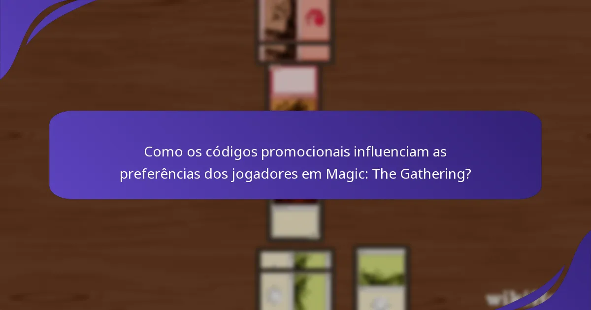 Como os códigos promocionais influenciam as preferências dos jogadores em Magic: The Gathering?