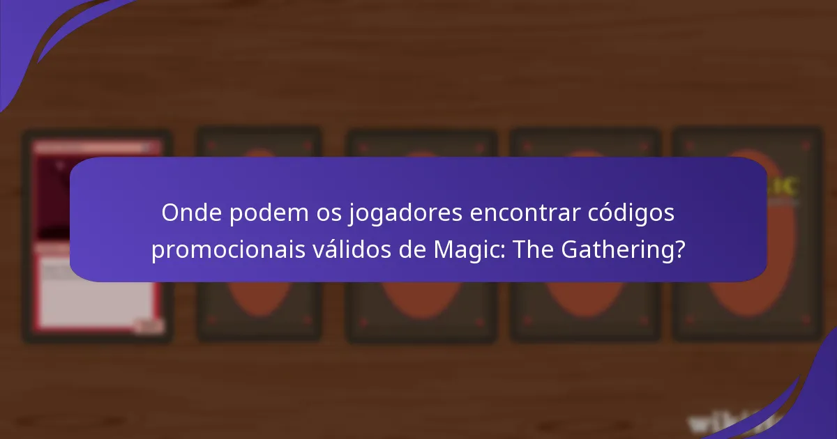 Onde podem os jogadores encontrar códigos promocionais válidos de Magic: The Gathering?