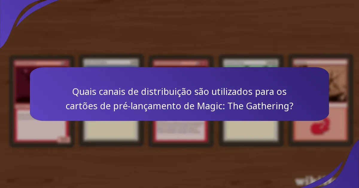 Quais canais de distribuição são utilizados para os cartões de pré-lançamento de Magic: The Gathering?