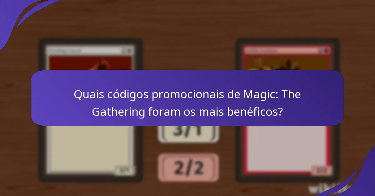 Quais códigos promocionais de Magic: The Gathering foram os mais benéficos?