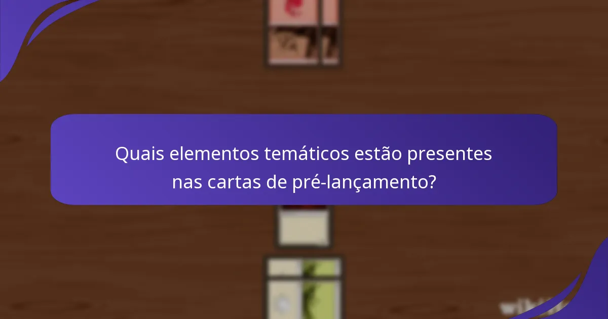 Quais elementos temáticos estão presentes nas cartas de pré-lançamento?