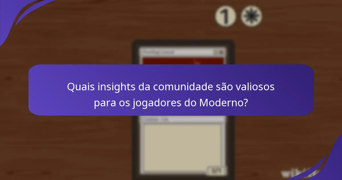 Quais insights da comunidade são valiosos para os jogadores do Moderno?