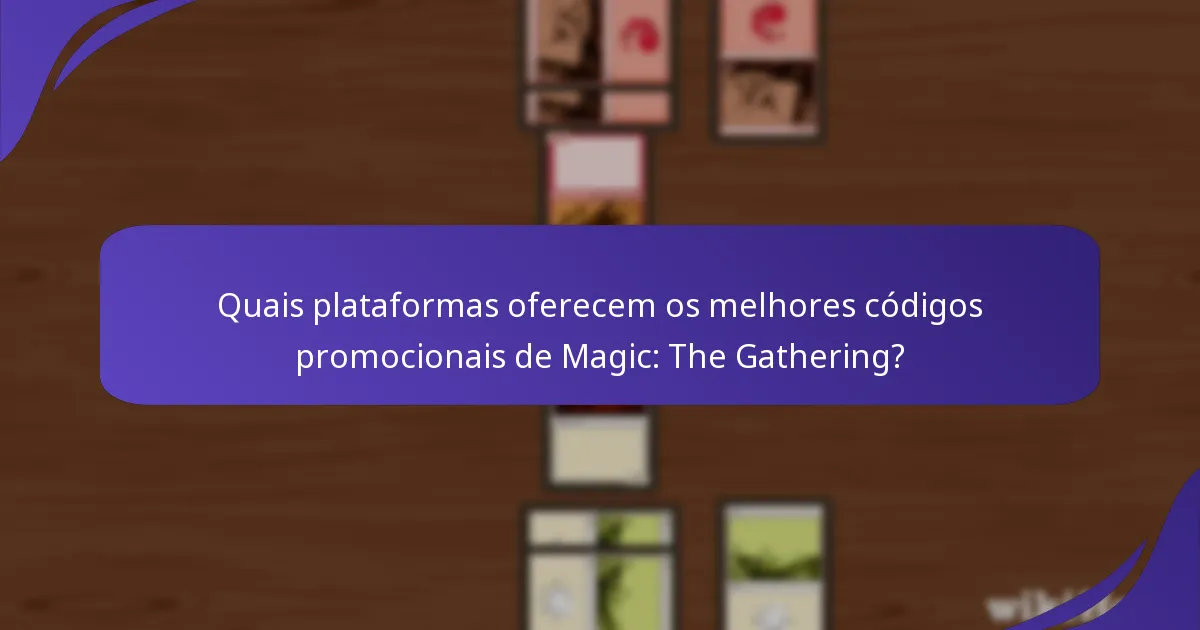 Quais plataformas oferecem os melhores códigos promocionais de Magic: The Gathering?