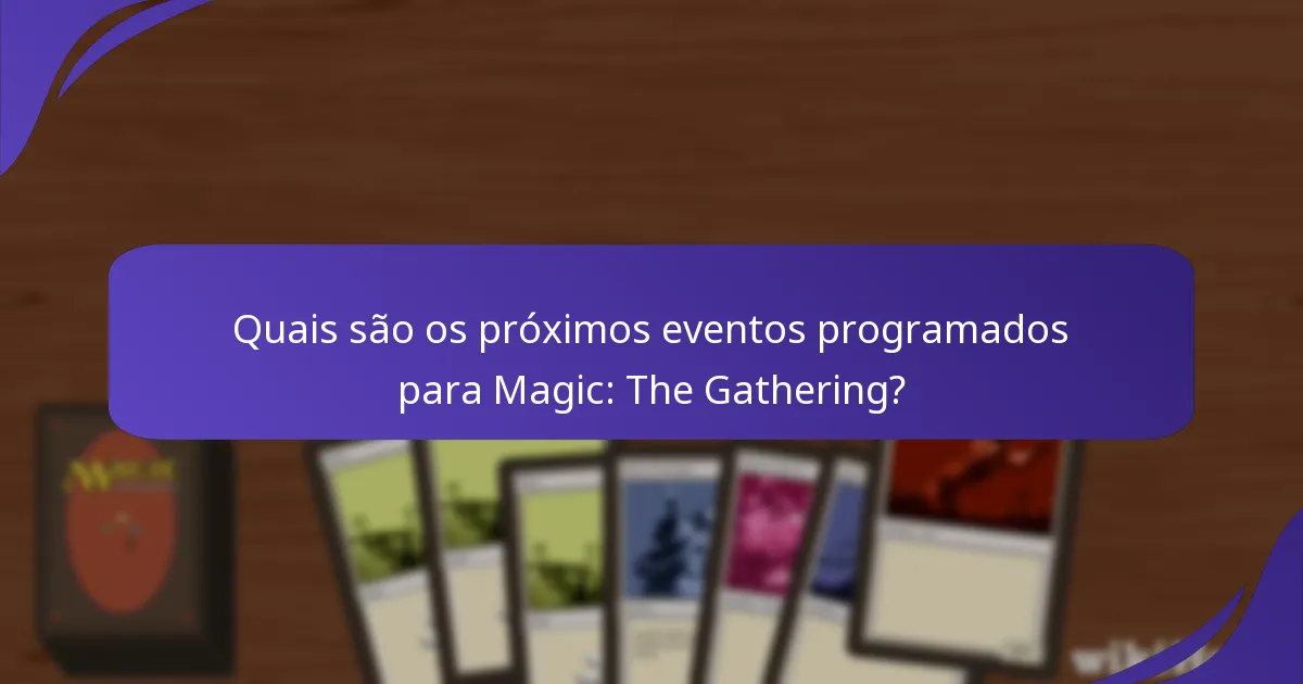 Quais são os próximos eventos programados para Magic: The Gathering?
